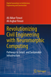 Ali Akbar Firoozi & Ali Asghar Firoozi — Revolutionizing Civil Engineering with Neuromorphic Computing: Pathways to Smart and Sustainable Infrastructure