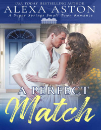 Alexa Aston — A Perfect Match: A Small Town Romance (Sugar Springs Book 3)
