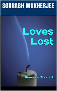 MUKHERJEE, SOURABH — Loves Lost: Romance Shorts 2