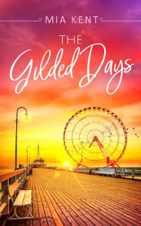 Mia Kent — The Gilded Days (Dolphin Bay Novel 2)