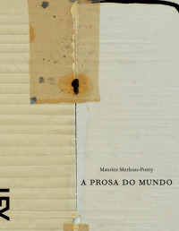 Maurice Merleau-ponty — A prosa do mundo