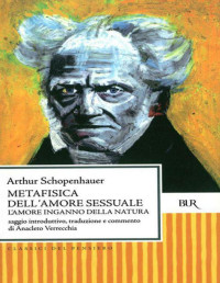 Arthur Schopenhauer — Metafisica dell'amore sessuale: L'amore inganno della natura (BUR CLASSICI DEL PENSIERO) (Italian Edition)