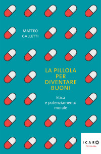 Matteo Galletti — La pillola per diventare buoni