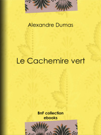 Alexandre Dumas — Le Cachemire vert