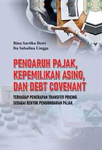 Rina Sartika Dewi & Ita Salsalina Lingga — Pengaruh Pajak, Kepemilikan Asing, dan Debt Covenant terhadap Penerapan Transfer Pricing sebagai Bentuk Penghindaran Pajak