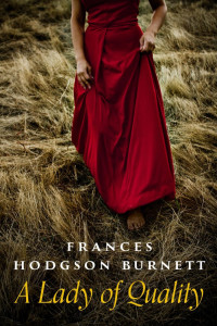 Frances Hodgson Burnett; — A Lady of Quality