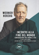 Werner Herzog — Incontri alla fine del mondo. Conversazioni tra cinema e vita