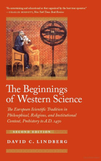 David C. Lindberg — The Beginnings of Western Science: The European Scientific Tradition in Philosophical, Religious, and Institutional Context, Prehistory to A.D. 1450