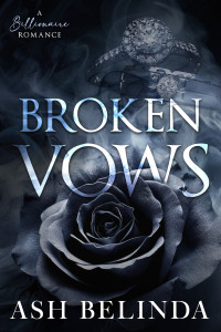 Ash Belinda — Broken Vows: A Billionaire Romance