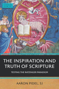 Aaron Pidel — The Inspiration and Truth of Scripture: Testing the Ratzinger Paradigm