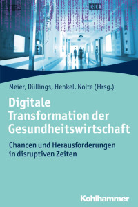 Pierre-Michael Meier & Josef Düllings & Andreas G. Henkel & Gunter Nolte — Digitale Transformation der Gesundheitswirtschaft