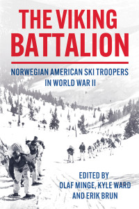 Olaf Minge, Kyle Ward, Erik Brun — The Viking Battalion: Norwegian American Ski Troopers in World War II