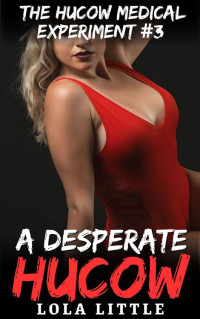 Lola Little — A Desperate Hucow (The Hucow Medical Experiment Book 3)