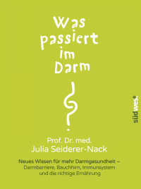 Seiderer-Nack, Julia — Was passiert im Darm · neues Wissen fur mehr Darmgesirn, Immunsystem und die richtige Ernährung