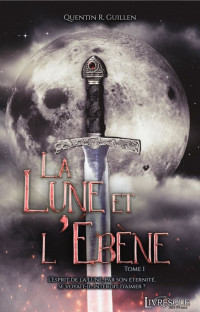 Quentin R. Guillen — La Lune et l'Ebène, tome 1 (French Edition)