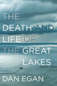 Dan Egan — The Death and Life of the Great Lakes