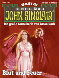 Dark, Jason — [John Sinclair 2047] • Blut und Feuer