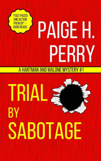 Paige H. Perry — Trial by Sabotage (Hartman and Malone Mystery 1)