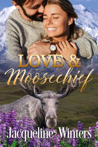 Jacqueline Winters [Winters, Jacqueline] — Love & Moosechief (Sunset Ridge Sweet Romance #4)