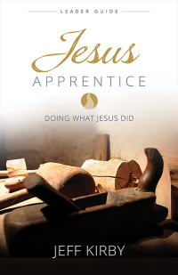 Jeff Kirby; — Jesus Apprentice Leader Guide