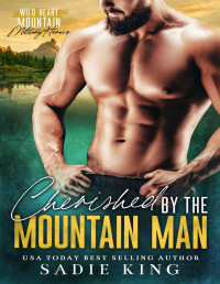 Sadie King — Cherished by the Mountain Man: His Best Friend's Widow (Wild Heart Mountain: Military Heroes Book 5)