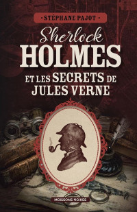 Pajot, Stéphane — Sherlock Holmes et les secrets de Jules Verne