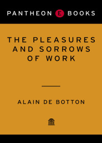 Alain De Botton — The Pleasures and Sorrows of Work