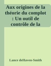 Ariane Billheran, Jean-Dominique Michel, Marielsa Salsilli, Lance deHaven-Smith — Aux Origines de la Théorie du Complot, Outil de Contrôle de la Pensée