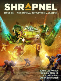 Blaine Lee Pardoe & Craig A. Reed & Jason Schmetzer &E. Clark Avery — BattleTech: Shrapnel, Issue #6 (The Official BattleTech Magazine)