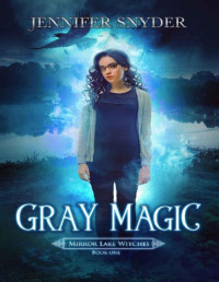 Jennifer Snyder [Snyder, Jennifer] — Gray Magic (Mirror Lake Witches Book 1)