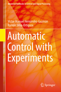 Victor Manuel Hernández-Guzmán, Ramón Silva-Ortigoza — Automatic Control with Experiments