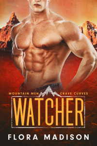 Flora Madison — Watcher (Mountain Men Crave Curves Book 5)