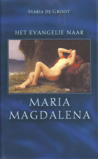 Maria de Groot — Het Evangelie Naar Maria Magdalena