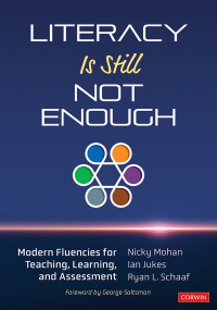 Nicky Mohan;Ian Jukes;Ryan L. Schaaf; & Ian Jukes & Ryan L. Schaaf — Literacy Is Still Not Enough