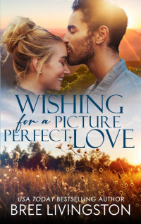 Bree Livingston — Wishing for a Picture Perfect Love: A Small Town Romance