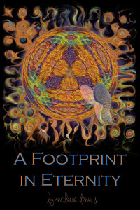 Lynnclaire Dennis [Dennis, Lynnclaire] — A Footprint in Eternity: Evidence of Mother Nature's Form & Fingerprints Imprinted in a Near Death Experience