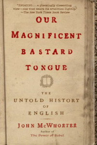 John McWhorter — Our Magnificent Bastard Tongue