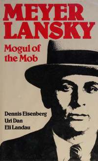 Dennis Eisenberg — Meyer Lansky : mogul of the mob