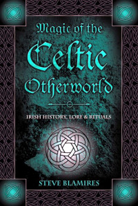 Stephen Blamires — Magic of the Celtic Otherworld: Irish History, Lore & Rituals