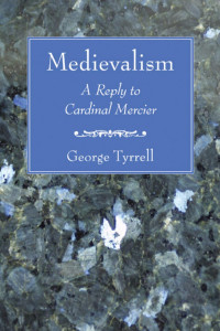 George Tyrrell SJ; — Medievalism