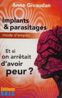 Meurois-Givaudan, Anne, 1951- .. — Implants & parasitages : mode d'emploi