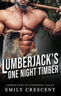 Emily Crescent — Lumberjack's One Night Timber (Lumberjacks of Evergreen Valley Book 3)