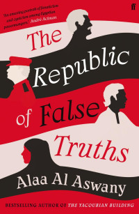 Alaa Al Aswany — The Republic of False Truths