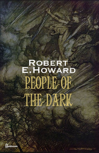 Robert Ervin Howard — People of the Dark