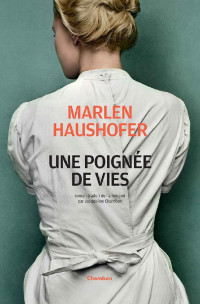 Haushofer, Marlen [Haushofer, Marlen] — Une poignée de vies