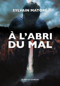 Sylvain MATORÉ — À l'abri du mal