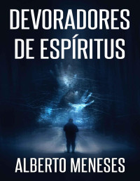 Alberto Meneses — Devoradores de espíritus