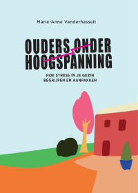 Marie-Anne Vanderhasselt — Ouders onder hoogspanning