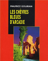 Maurice Gouiran — Les chèvres bleues d'Arcadie
