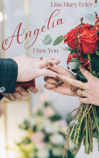 Lisa Mary Erler — Angelia, I See You